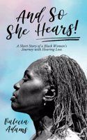 And So She Hears!: A Short Story of a Black Woman's Journey with Hearing Loss