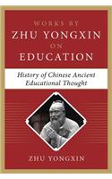 History of Chinese Ancient Educational Thought (Works by Zhu Yongxin on Education Series)