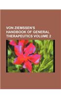Von Ziemssen's Handbook of General Therapeutics Volume 2