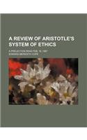 A Review of Aristotle's System of Ethics; A Prelection Read Feb. 16, 1867