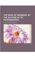 The Spas of Germany, by the Author of 'St. Petersburgh'.