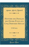 Histoire Des Français Des Divers États Aux Cinq Derniers Siècles, Vol. 9: XVIII Siècle (Classic Reprint)