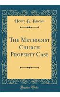 The Methodist Church Property Case (Classic Reprint)