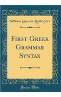 First Greek Grammar Syntax (Classic Reprint)