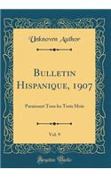 Bulletin Hispanique, 1907, Vol. 9: Paraissant Tous les Trois Mois (Classic Reprint)