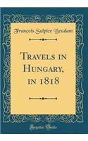 Travels in Hungary, in 1818 (Classic Reprint)