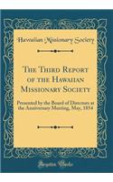 The Third Report of the Hawaiian Missionary Society: Presented by the Board of Directors at the Anniversary Meeting, May, 1854 (Classic Reprint)