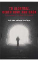 To Alcatraz, Death Row, and Back