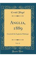 Anglia, 1889, Vol. 12: Zeitschrift Fï¿½r Englische Philologie (Classic Reprint)