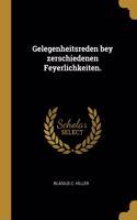 Gelegenheitsreden bey zerschiedenen Feyerlichkeiten.