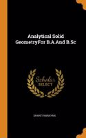 Analytical Solid GeometryFor B.A.And B.Sc