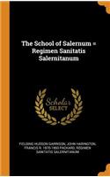 The School of Salernum = Regimen Sanitatis Salernitanum
