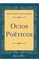 Ocios PoÃ©ticos (Classic Reprint)