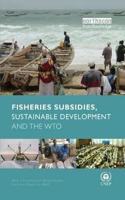 Fisheries Subsidies, Sustainable Development and the WTO [Special Indian Edition - Reprint Year: 2020]