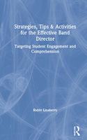 Strategies, Tips, and Activities for the Effective Band Director