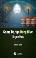Game Design Deep Dive: Roguelikes(Game Design Deep Dive)