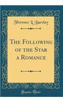 The Following of the Star a Romance (Classic Reprint)