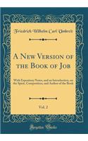 A New Version of the Book of Job, Vol. 2: With Expository Notes, and an Introduction, on the Spirit, Composition, and Author of the Book (Classic Reprint)
