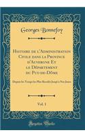 Histoire de l'Administration Civile Dans La Province d'Auvergne Et Le Département Du Puy-De-Dôme, Vol. 1