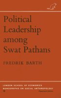 Political Leadership Among Swat Pathans (LSE Monographs on Social Anthropology)