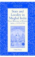 State and Locality in Mughal India: Power Relations in Western India, C.1572-1730