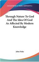 Through Nature To God And The Idea Of God As Affected By Modern Knowledge