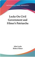 Locke On Civil Government and Filmer's Patriarcha