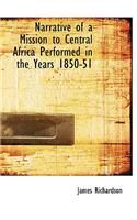 Narrative of a Mission to Central Africa Performed in the Years 1850-51