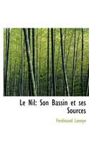 Le Nil: Son Bassin Et Ses Sources (Large Print Edition): Son Bassin Et Ses Sources (Large Print Edition)