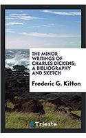 The Minor Writings of Charles Dickens; A Bibliography and Sketch