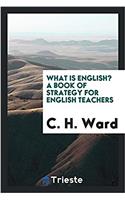 What is English? a book of strategy for English teachers