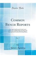 Common Bench Reports, Vol. 7: Cases Argued and Determined in the Court of Common Pleas, in Hilary, Easter, and Trinity Terms and Vacations, 1849; With Tables of the Names of Cases Argued and Cited and of the Principal Matters (Classic Reprint)