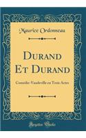 Durand Et Durand: Com'die-Vaudeville En Trois Actes (Classic Reprint)