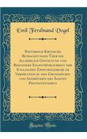 Historisch-Kritische Betrachtungen Ã?ber Die AllmÃ¤hlige Gestaltung Und Besondere EigenthÃ¼mlichkeit Der Englischen Episcopalkirche Im VerhÃ¤ltniss Zu Den GrundsÃ¤tzen Und AnsprÃ¼chen Des Ã?chten Protestantismus (Classic Reprint)