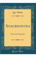 Anacreontea: Dissertatio Inauguralis (Classic Reprint)