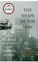 The Shape of the New: Four Big Ideas and How They Made the Modern World