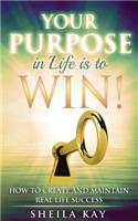 Your Purpose in Life is to Win!