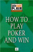 How to Play Poker and Win: The 