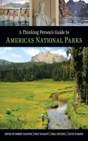 Thinking Person's Guide to America's National Parks