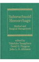 Subarachnoid Hemorrhage: Medical and Surgical Management