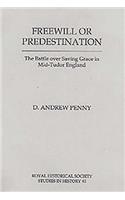 Freewill or Predestination: The Battle over Saving Grace in Mid- Tudor England(Royal Historical Society Studies in History)