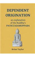 Dependent Origination: An Explanation of the Buddha's PATICCASAMUPPADA