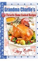 Grandma Charlie's Favorite Home Cooked Recipes