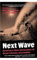 Next Wave: University Edition: America's New Generation of Great Literary Journalists