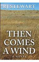Then Comes A Wind