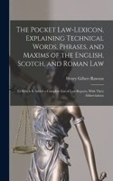 Pocket Law-Lexicon, Explaining Technical Words, Phrases, and Maxims of the English, Scotch, and Roman Law