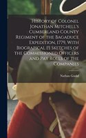 History of Colonel Jonathan Mitchell's Cumberland County Regiment of the Bagaduce Expedition, 1779, With Biograpical [!] Sketches of the Commissioned Officers and pay Rolls of the Companies