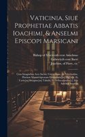 Vaticinia, siue Prophetiae Abbatis Ioachimi, & Anselmi Episcopi Marsicani