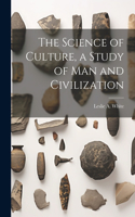 Science of Culture, a Study of man and Civilization