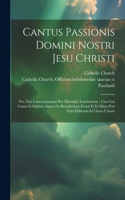 Cantus Passionis Domini Nostri Jesu Christi: Nec Non Lamentationum Pro Matutinis Tenebrarum: Una Cun Cantu In Sabbato Sancto In Benedictione Fontis Et In Missa Post Eam Habenda In Choro Usitato